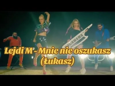 Lejdi M – Mnie nie oszukasz (Łukasz)