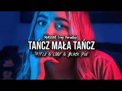 MASSiVE – Tańcz Mała Tańcz (z rep. PARADISE) (Tr!Fle & LOOP & Black Due REMIX)