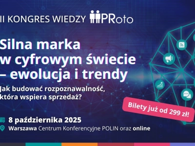 Kongres Wiedzy PRoto powraca! Silna marka w cyfrowym świecie. Jak budować rozpoznawalność, która wspiera sprzedaż?