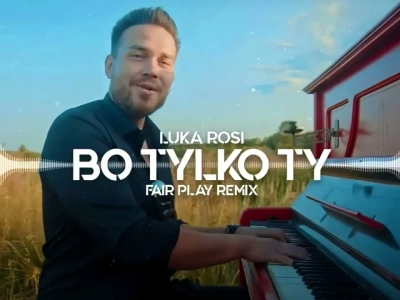 LUKA ROSI – Bo tylko Ty (FAIR PLAY REMIX)