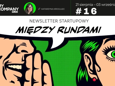 16 – Technologiczni Avengersi podniosą polskie startupy – MIĘDZY RUNDAMI