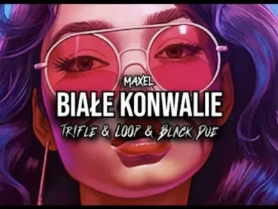 MAXEL – Białe Konwalie (Tr!Fle & LOOP & Black Due REMIX)