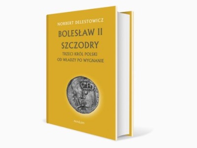 Bolesław II Szczodry. Trzeci król Polski. Od władzy po wygnanie |Recenzja