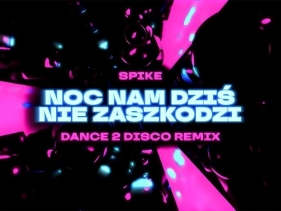 Spike i Dance 2 Disco z przebojem: „Noc nam dziś nie zaszkodzi”