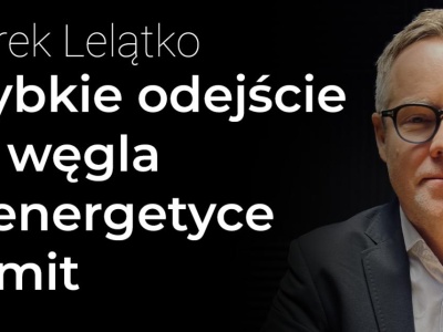 Szybkie odejście od węgla w polskiej energetyce to mit – Marek Lelątko | Procent Składany
