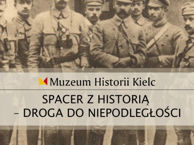 Muzeum Historii Kielc: SPACER Z HISTORIĄ - DROGA DO NIEPODLEGŁOŚCI