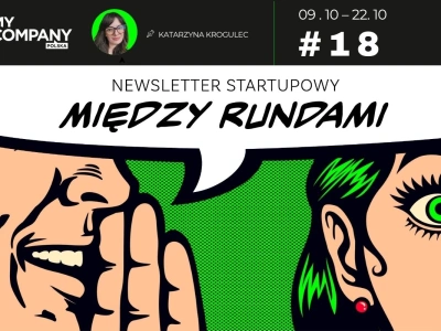 18 – Polska na turbo doładowaniu innowacji. Miliony płyną, a startupy rosną – MIĘDZY RUNDAMI