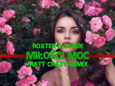 ROXTER & SYNEK – MIŁOŚCI MOC (Matt Crazy Remix)