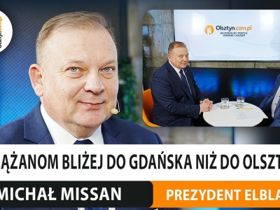 Elblążanom bliżej do Gdańska niż do Olsztyna? Rozmawiamy z prezydentem Elbląga, Michałem Missanem