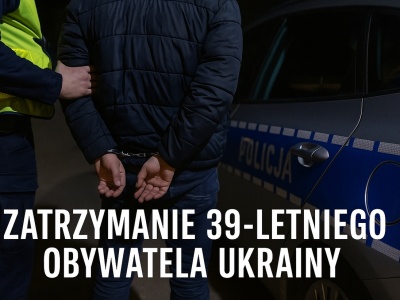 Interwencja zakończona zatrzymaniem 39-letniego obywatela Ukrainy