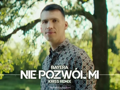 Bayera – Nie pozwól mi (Kriss Remix)