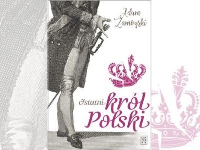 Książka Ostatni król polski – biografia, która wywraca utarte schematy