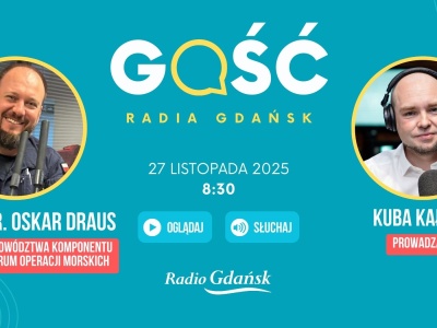 Kmdr ppor. Oskar Draus, polski oficer z Dowództwa Komponentu Morskiego Centrum Operacji Morskich, będzie Gościem Radia Gdańsk