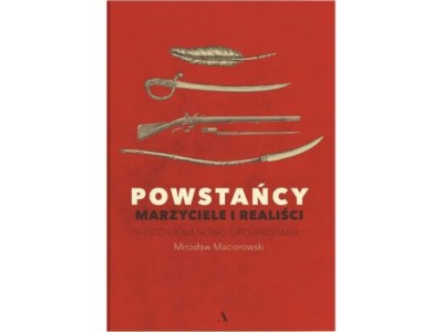 Powstańcy. Marzyciele i realiści. Historia na nowo opowiedziana |Recenzja