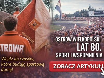 Ostrów Wielkopolski lat 80. – miasto pracy, sportu i dumy. Niezwykła filmowa podróż z OSTROVIĄ w roli głównej