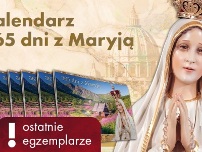 To ostatnia szansa, aby otrzymać wyjątkowy kalendarz „365 dni z Maryją”!