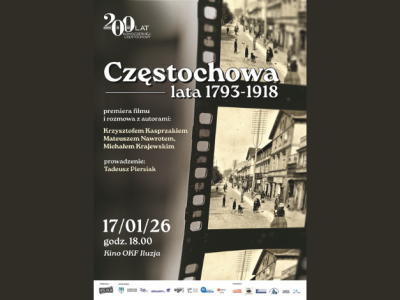 Jubileusz 200-lecia nowoczesnej Częstochowy. Już w sobotę premiera filmu „Częstochowa lata 1793–1918”