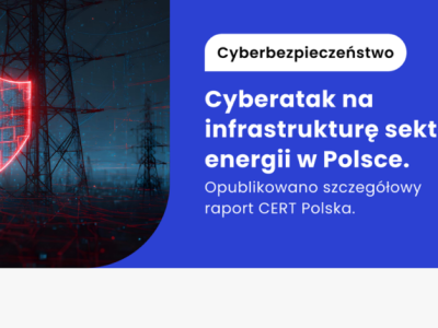 Polska energetyka celem cyberataku: zagrożone farmy wiatrowe, PV i elektrociepłownia