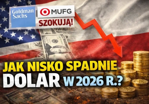 Jak nisko spadnie kurs dolara w 2026 r.! Goldman Sachs i MUFG szokują prognozami USD/PLN