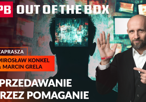 Bez nacisku nie ma zysku? Epoka agresywnej sprzedaży dobiega końca? PB OUT OF THE BOX