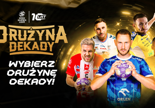 Historia w rękach kibiców. ORLEN Superliga ogłasza Wybór Drużyny Dekady!