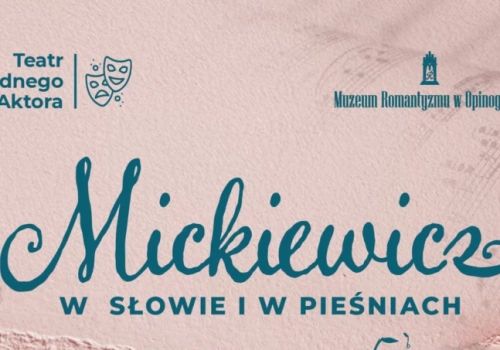 „Mickiewicz w słowie i w pieśniach” - Teatr Jednego Aktora w Opinogórze