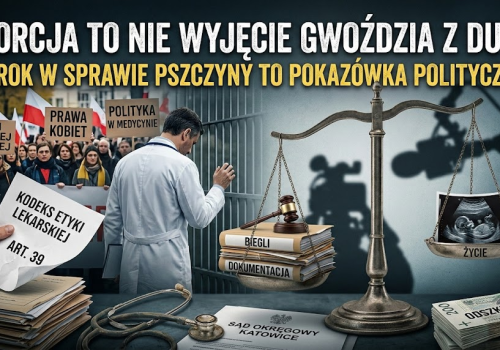 Aborcja to nie wyjęcie gwoździa z dupy. Wyrok w sprawie Pszczyny to pokazówka polityczna.