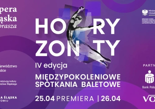 Ruszyła IV edycja Ogólnopolskiego Przeglądu Choreograficznego „Horyzonty” – zgłoś swoją choreografię i zaprezentuj się na scenie Opery Śląskiej