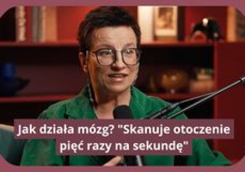 Mówi, jak działa mózg. 