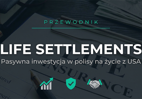 Life Settlements – pasywna inwestycja w amerykańskie polisy na życie. Kompletny przewodnik dla polskiego inwestora