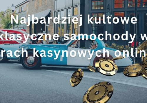 Najbardziej kultowe klasyczne samochody w grach kasynowych online