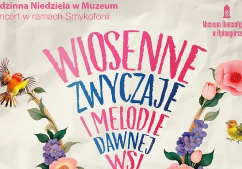 „Wiosenne zwyczaje i melodie dawnej wsi”w Muzeum Romantyzmu w Opinogórze