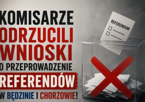 Komisarze odrzucili wnioski o przeprowadzenie referendów w Będzinie i Chorzowie!