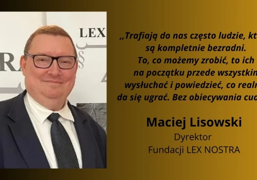 Maciej Lisowski i Fundacja LEX NOSTRA. Co się zmieniło przez piętnaście lat pomocy pokrzywdzonym