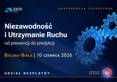 Przemysł spotyka się w Beskidach. Już 10 i 11 czerwca bezpłatne Konferencje Techniczne w Bystrej k. Bielska-Białej