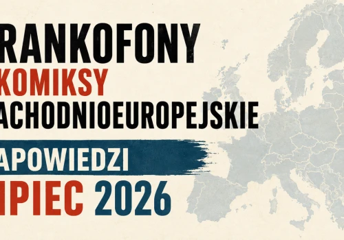 Frankofony i komiksy zachodnioeuropejskie na lipiec 2026