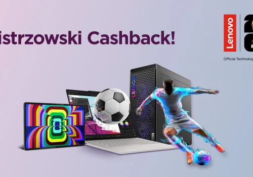 Lenovo rusza z Mistrzowskim Cashbackiem. Ustrzel do 2000 złotych zwrotu