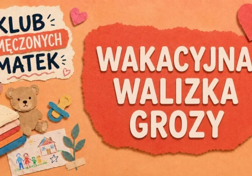 Pakujemy dzieci na wakacje, jakby jechały na koniec świata