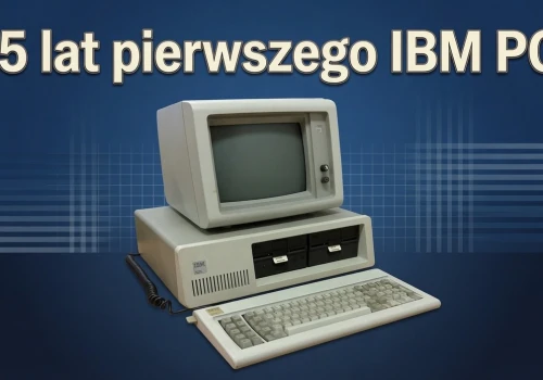 45 lat temu zadebiutował… „pecet”. Tak pisał historię kultowy IBM PC