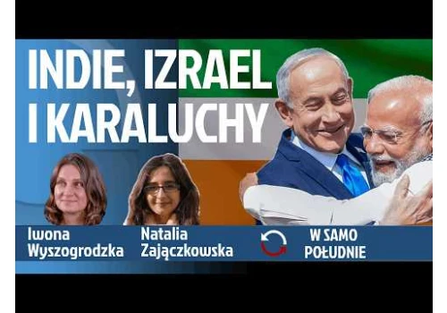Natalia Zajączkowska o Rewolucji Karaluchów w Indiach i współpracy Modiego z Netanjahu