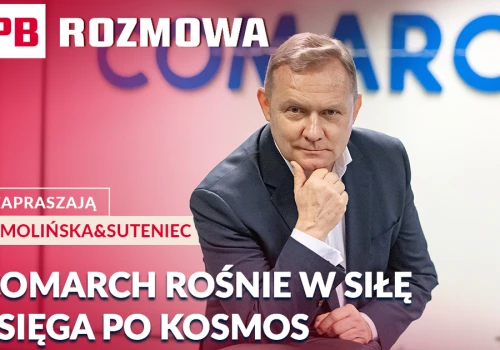 Comarch rośnie w siłę i sięga po kosmos. PB ROZMOWA