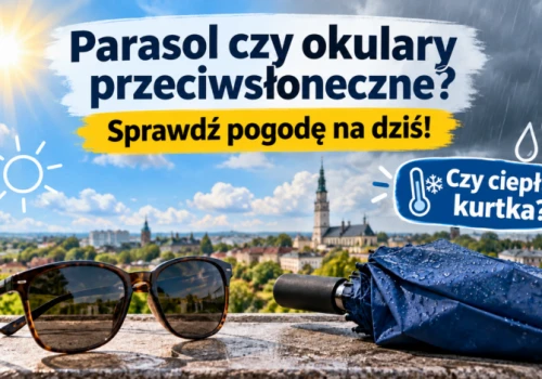 Parasol i kurtka czy okulary przeciwsłoneczne? Sprawdź pogodę na dziś!