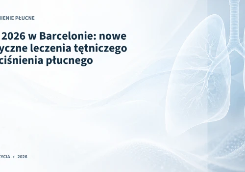 ERS 2026 w Barcelonie: nowe wytyczne leczenia tętniczego nadciśnienia płucnego