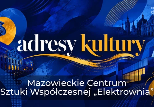 Adresy kultury | Mazowieckie Centrum Sztuki Współczesnej „Elektrownia”