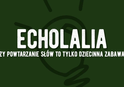Echolalia – co to takiego?