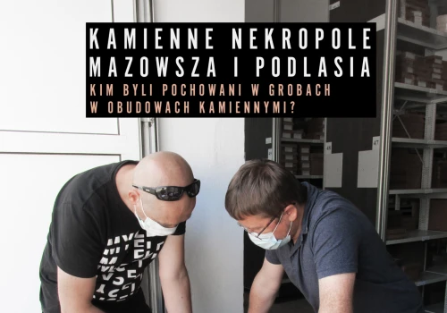 Kamienne nekropole Mazowsza i Podlasia. Kim byli pochowani w grobach w obudowach kamiennymi?