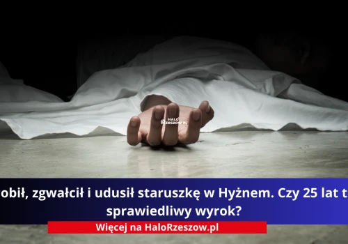 Pobił, zgwałcił i udusił staruszkę w Hyżnem. Czy 25 lat to sprawiedliwy wyrok?