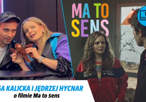 Olga Kalicka i Jędrzej Hycnar o Ma to sens. Odpowiedzialność i reprezentacja w rolach