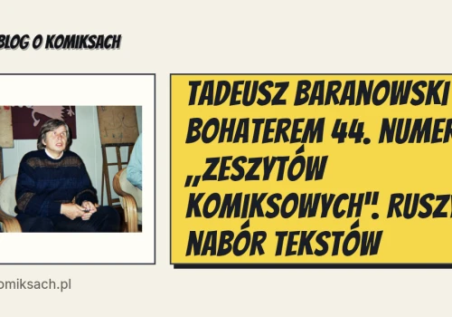 Tadeusz Baranowski bohaterem 44. numeru „Zeszytów Komiksowych”. Ruszył nabór tekstów