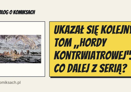 Ukazał się kolejny tom „Hordy kontrwiatrowej”. Co dalej z serią?